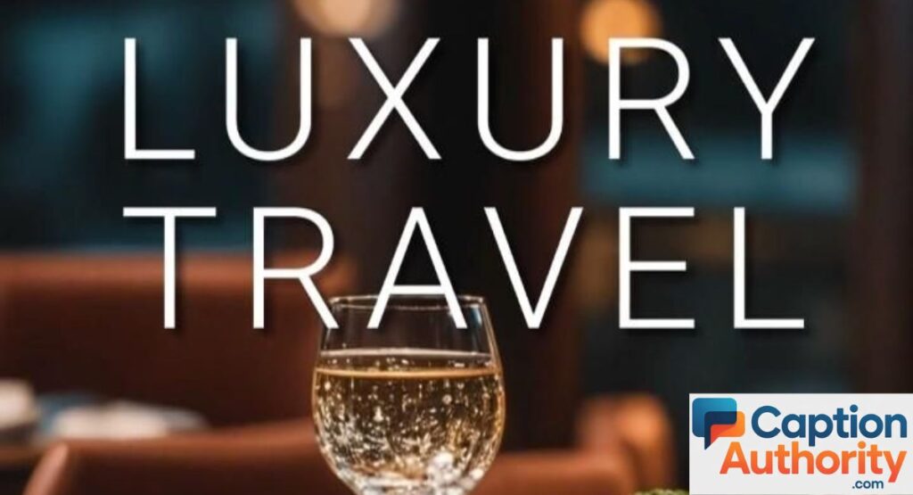 Luxury Travel Captions